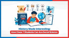 History Made Interesting: How Class 7 Students Can Ace Social Science