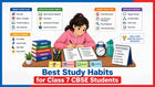 What Are the Best Study Habits for Class 7 CBSE Students