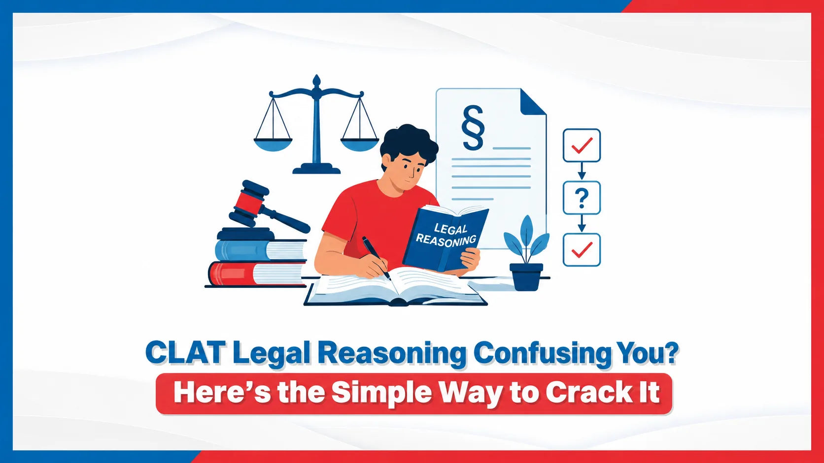 CLAT Legal Reasoning Confusing You? Here's the Simple Way to Crack It