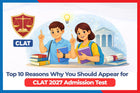 Top 10 Reasons Why You Should Appear for CLAT 2027 Admission Test