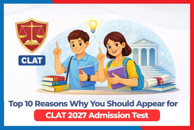 Top 10 Reasons Why You Should Appear for CLAT 2027 Admission Test