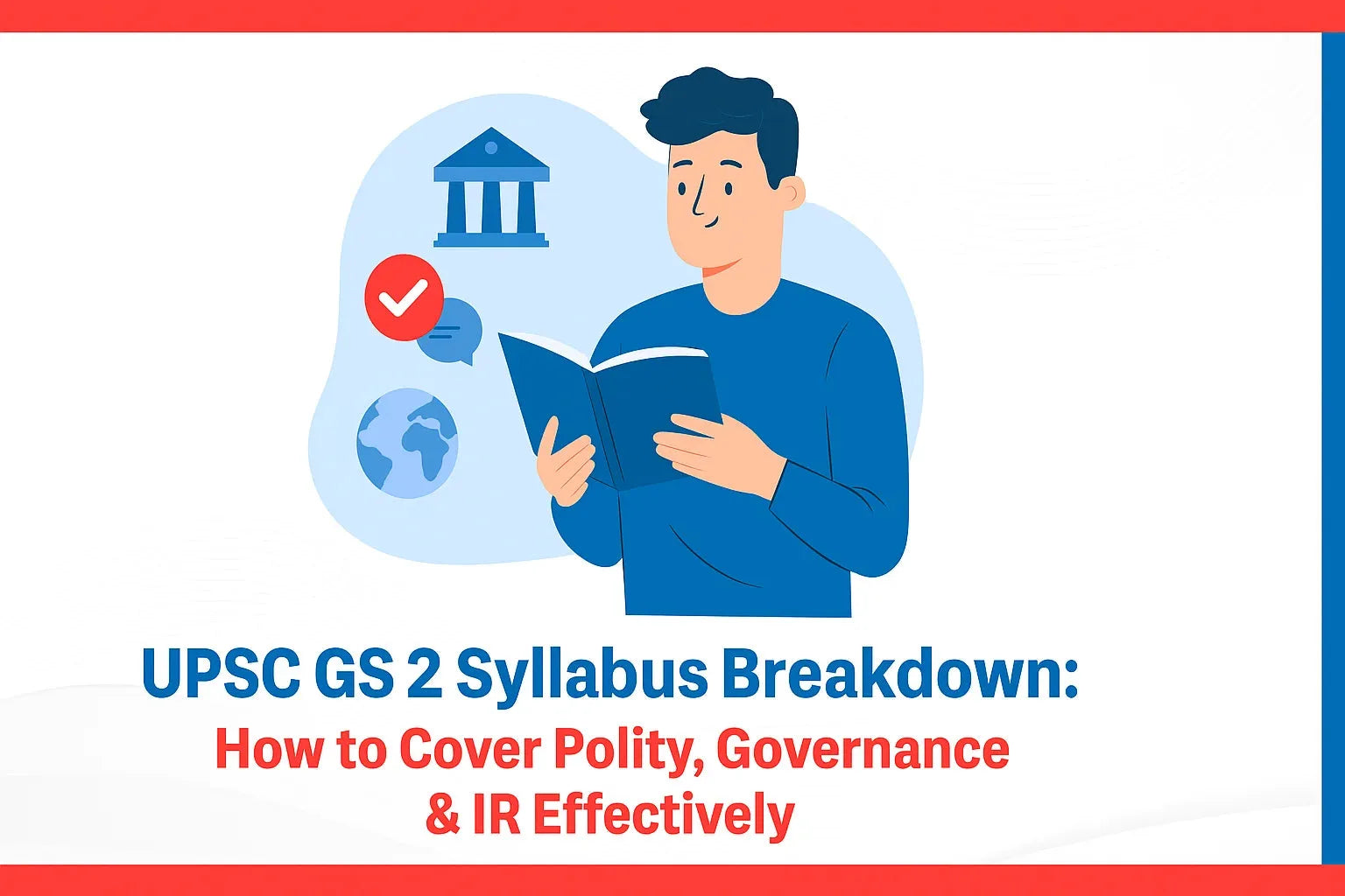 UPSC GS 2 Syllabus Breakdown: How to Cover Polity, Governance & IR Effectively