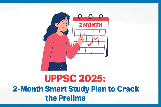 UPPSC 2025: 2-Month Smart Study Plan to Crack the Prelims