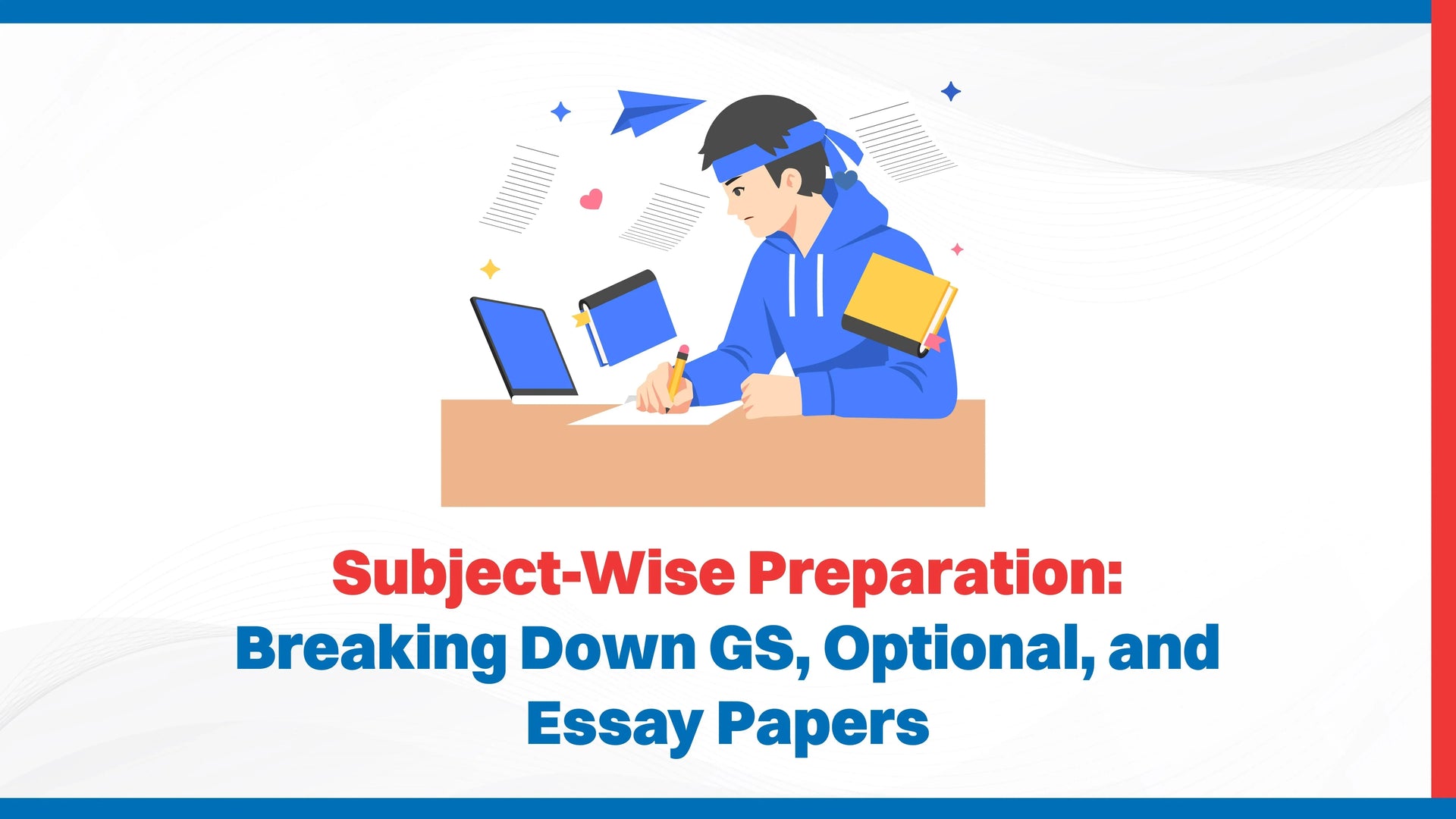 Subject-Wise Preparation: Breaking Down GS, Optional, and Essay Papers