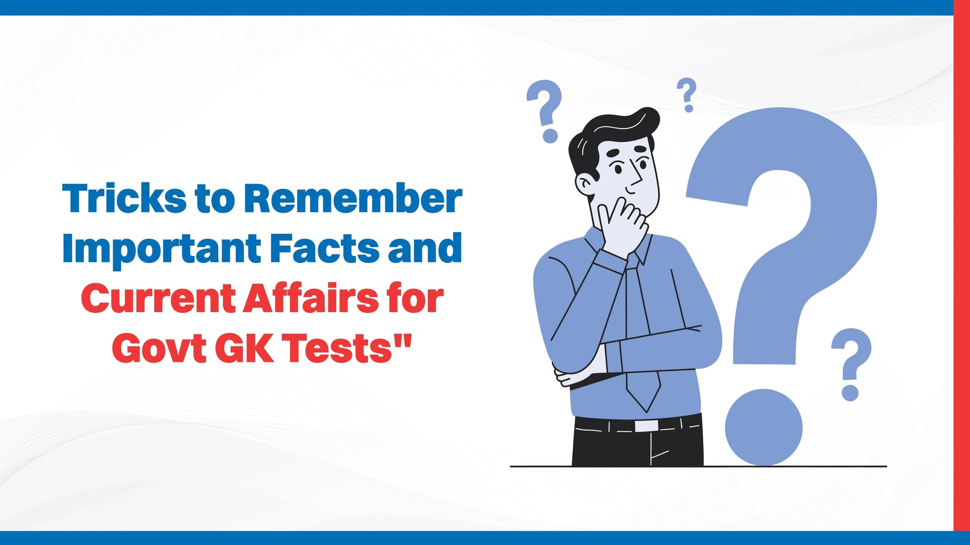 Tricks to Remember Important Facts and Current Affairs for Govt GK Tests