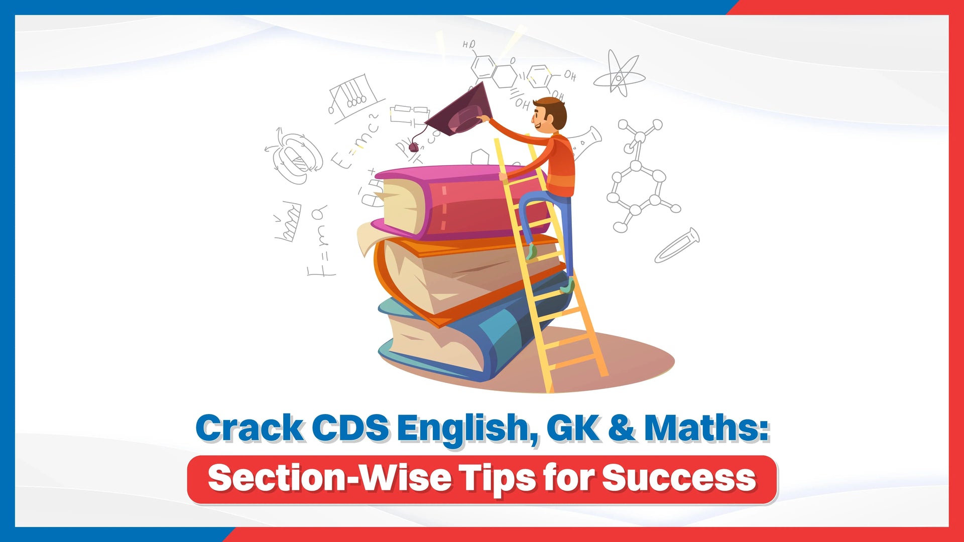Crack CDS English, GK and Maths: Section Wise Tips for Success