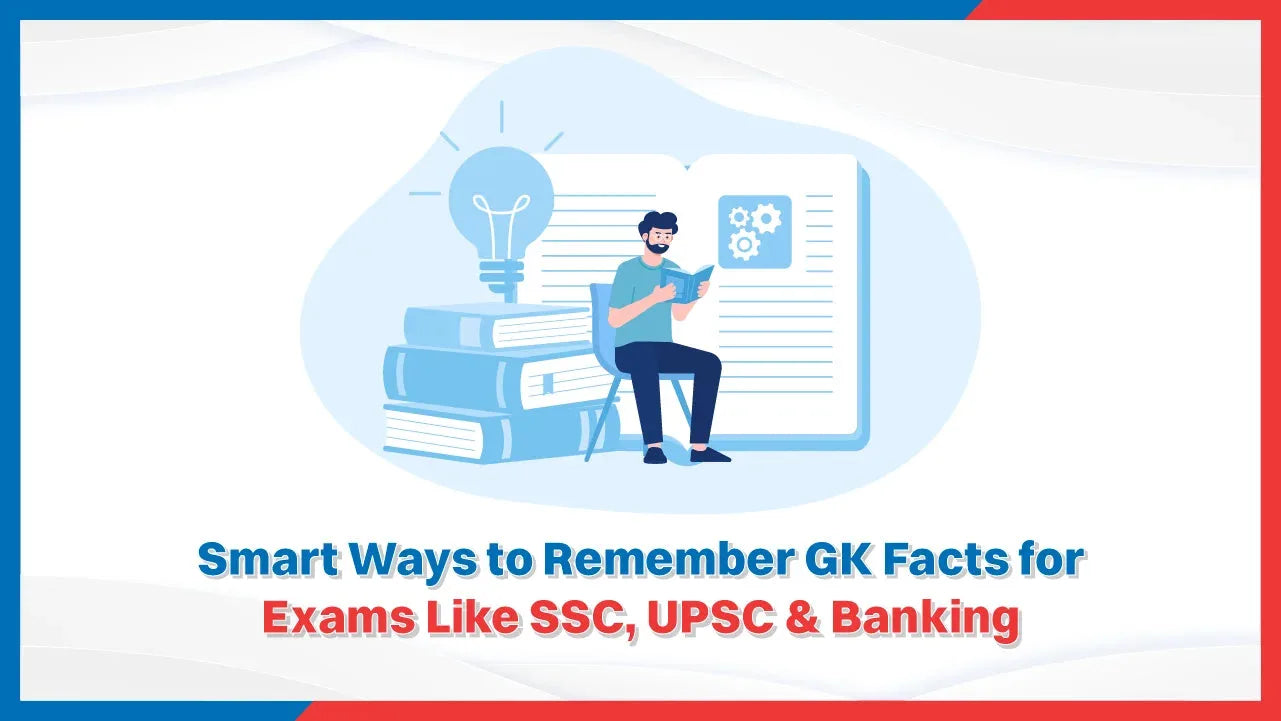 Smart Ways to Remember GK Facts for Exams Like SSC, UPSC & Banking