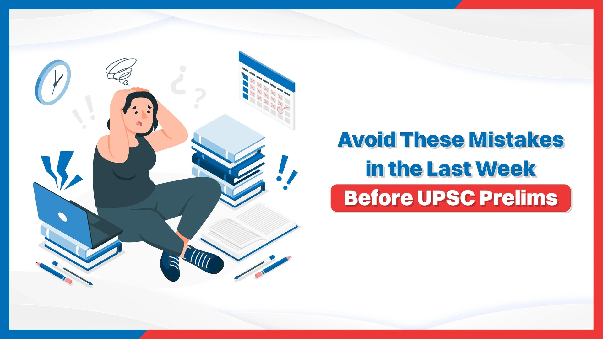 Avoid These Mistakes in the Last Week Before UPSC Prelims 2025