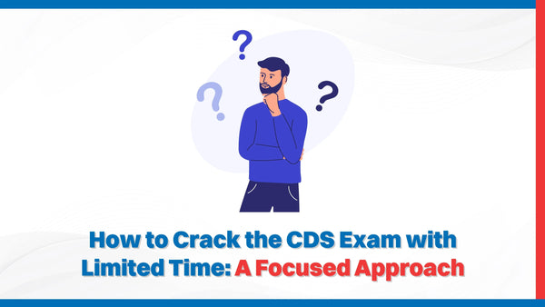 How to Crack the CDS Exam with Limited Time: A Focused Approach ...