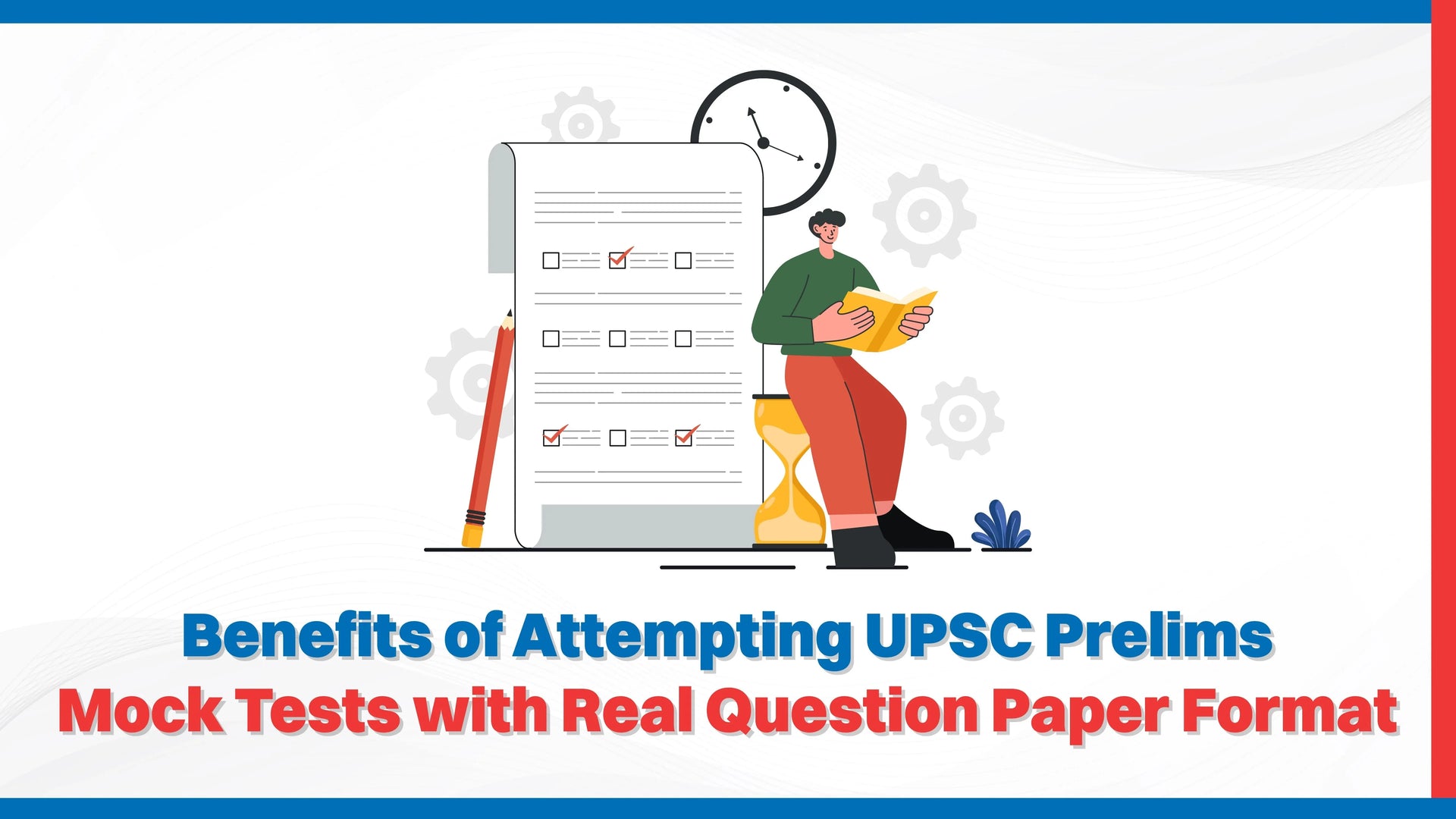 Benefits of Attempting UPSC Prelims Mock Tests with Real Question Paper Format
