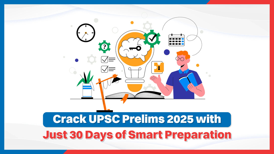 Crack UPSC Prelims 2025 with Just 30 Days of Smart Preparation