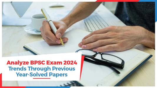 Analyze BPSC Exam 2024 Trends Through Previous Year-Solved Papers