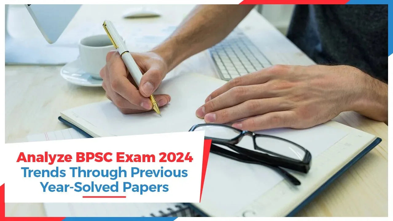 Analyze BPSC Exam 2024 Trends Through Previous Year-Solved Papers