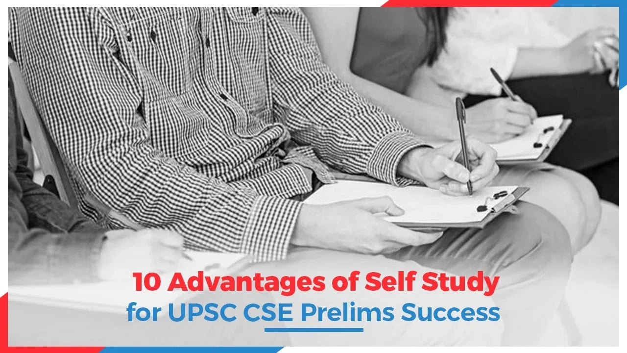 10 Advantages of Self Study for UPSC CSE Prelims Success
