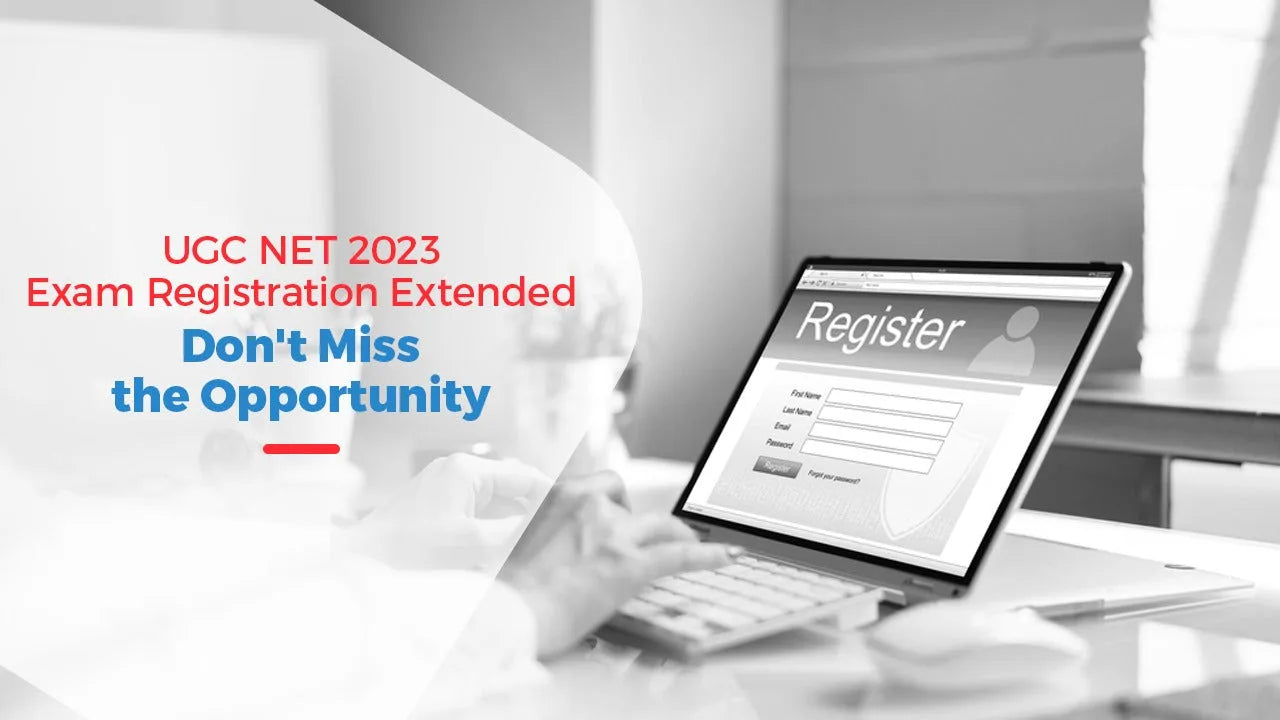 UGC NET 2023 Exam Registration Extended: Don't Miss the Opportunity