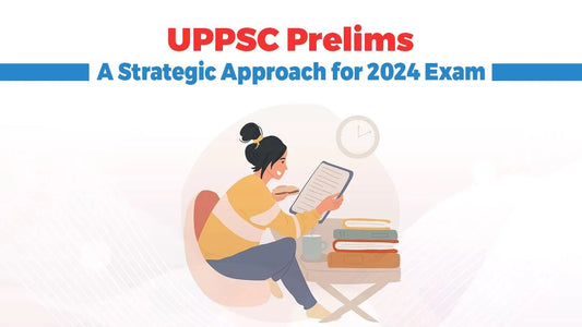 UPPSC Prelims Exam: A Strategic Approach for 2024 Exam