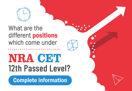 WHAT ARE THE DIFFERENT POSITIONS WHICH COME UNDER NRA CET 12TH PASSED LEVEL? COMPLETE INFORMATION.