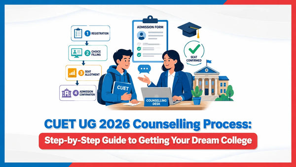 CUET UG 2026 Counselling Process: Step-by-Step Guide to Getting Your Dream College