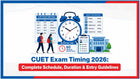 CUET Exam Timing 2026: Complete Schedule, Duration & Entry Guidelines