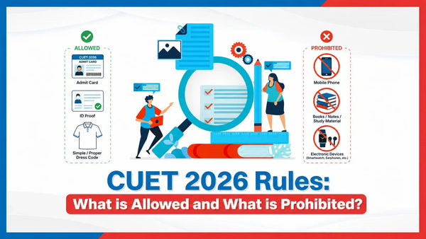 CUET 2026 Rules: What is Allowed and What is Prohibited?
