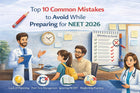 Top 10 Common Mistakes to Avoid While Preparing for NEET 2026