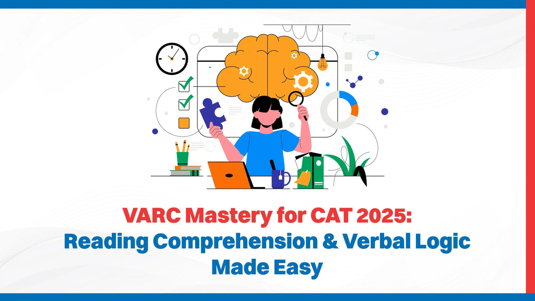 VARC Mastery for CAT 2025: Reading Comprehension & Verbal Logic Made Easy
