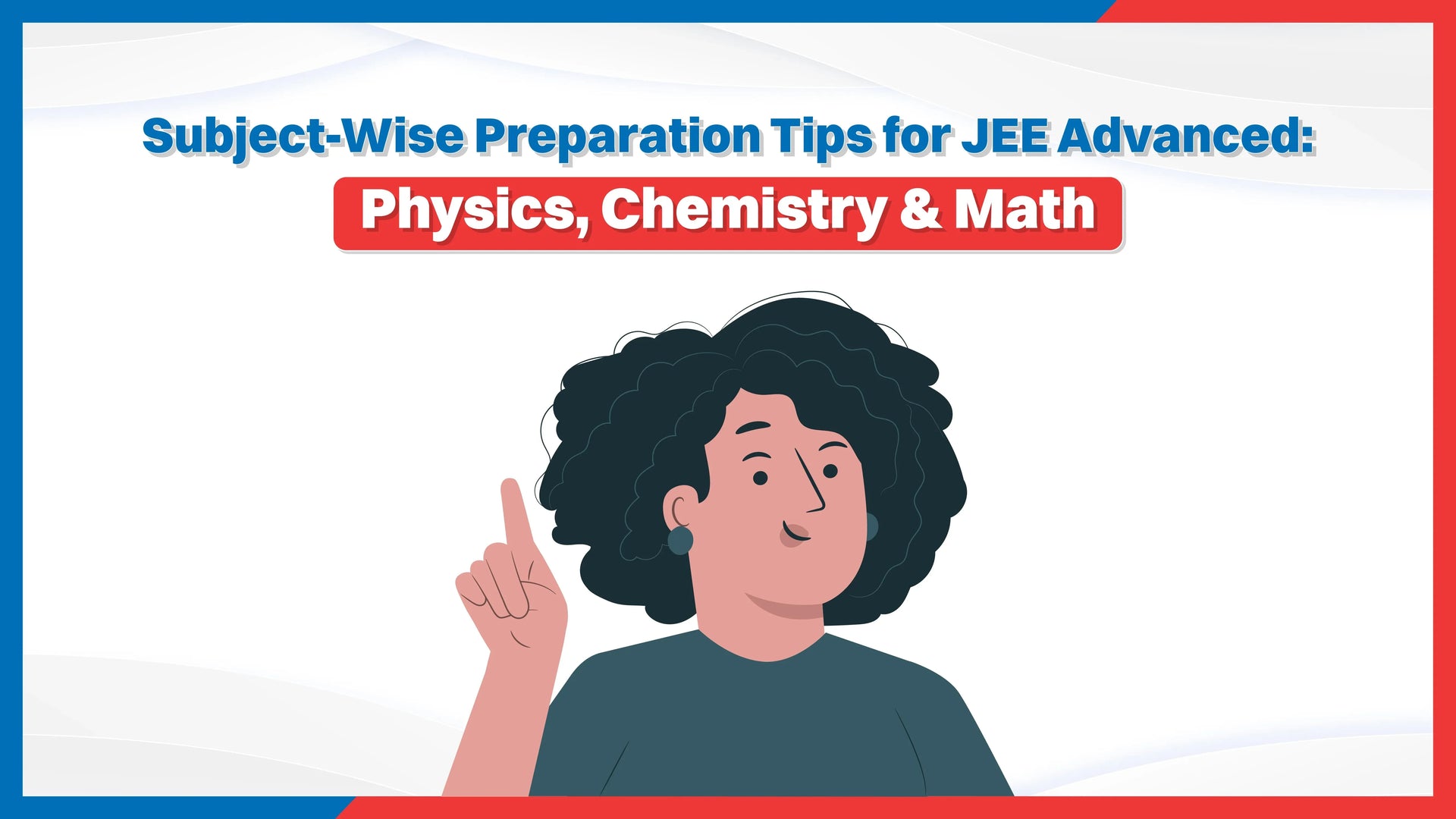 Subject-Wise Preparation Tips for JEE Advanced: Physics, Chemistry & Math