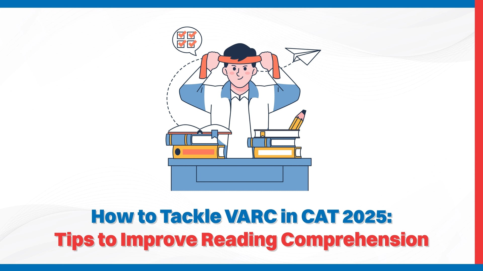 How to Tackle VARC in CAT 2025: Tips to Improve Reading Comprehension