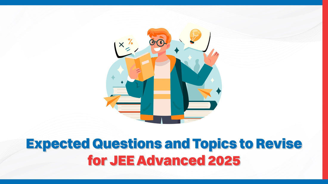 Expected Questions and Topics to Revise for JEE Advanced 2025