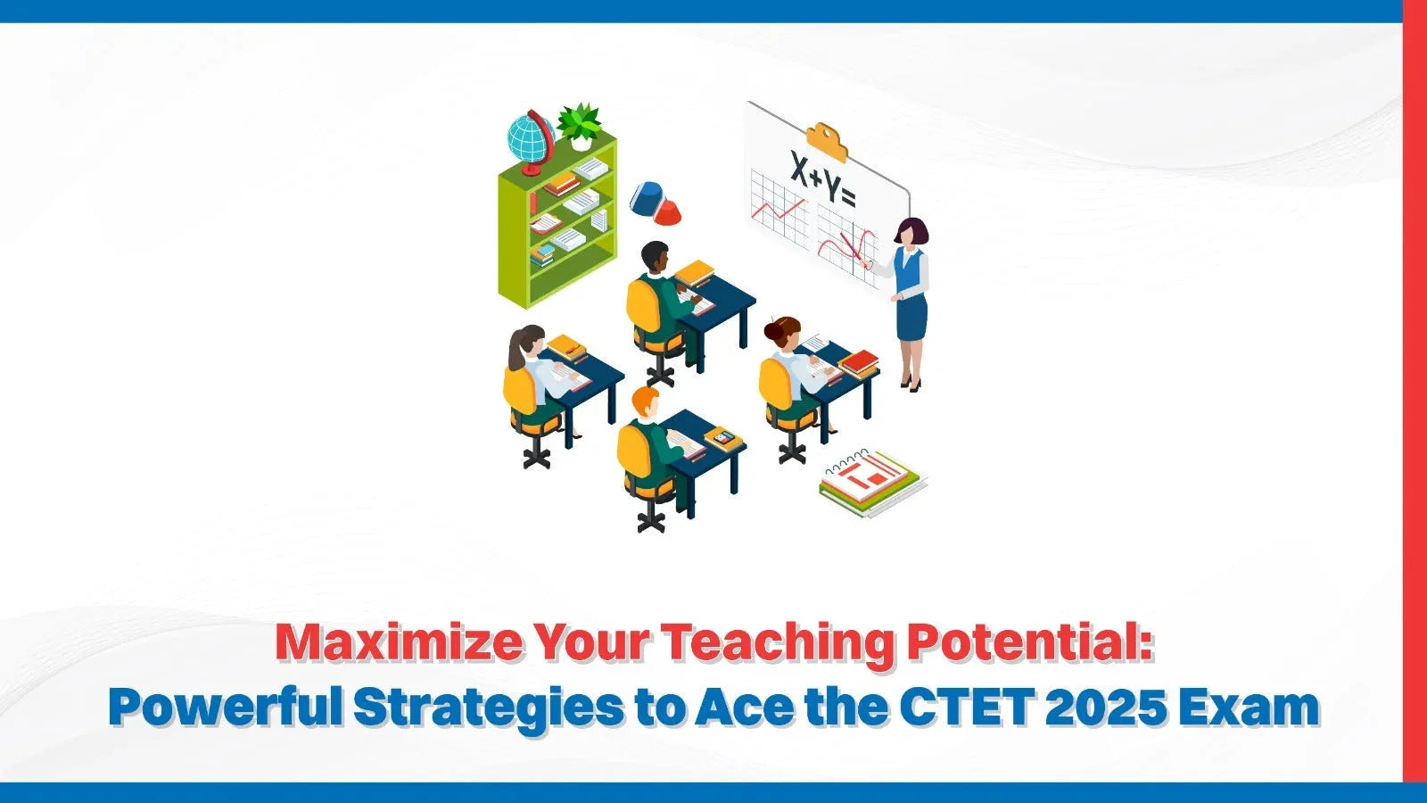 Maximize Your Teaching Potential: Powerful Strategies to Ace the CTET 2025 Exam