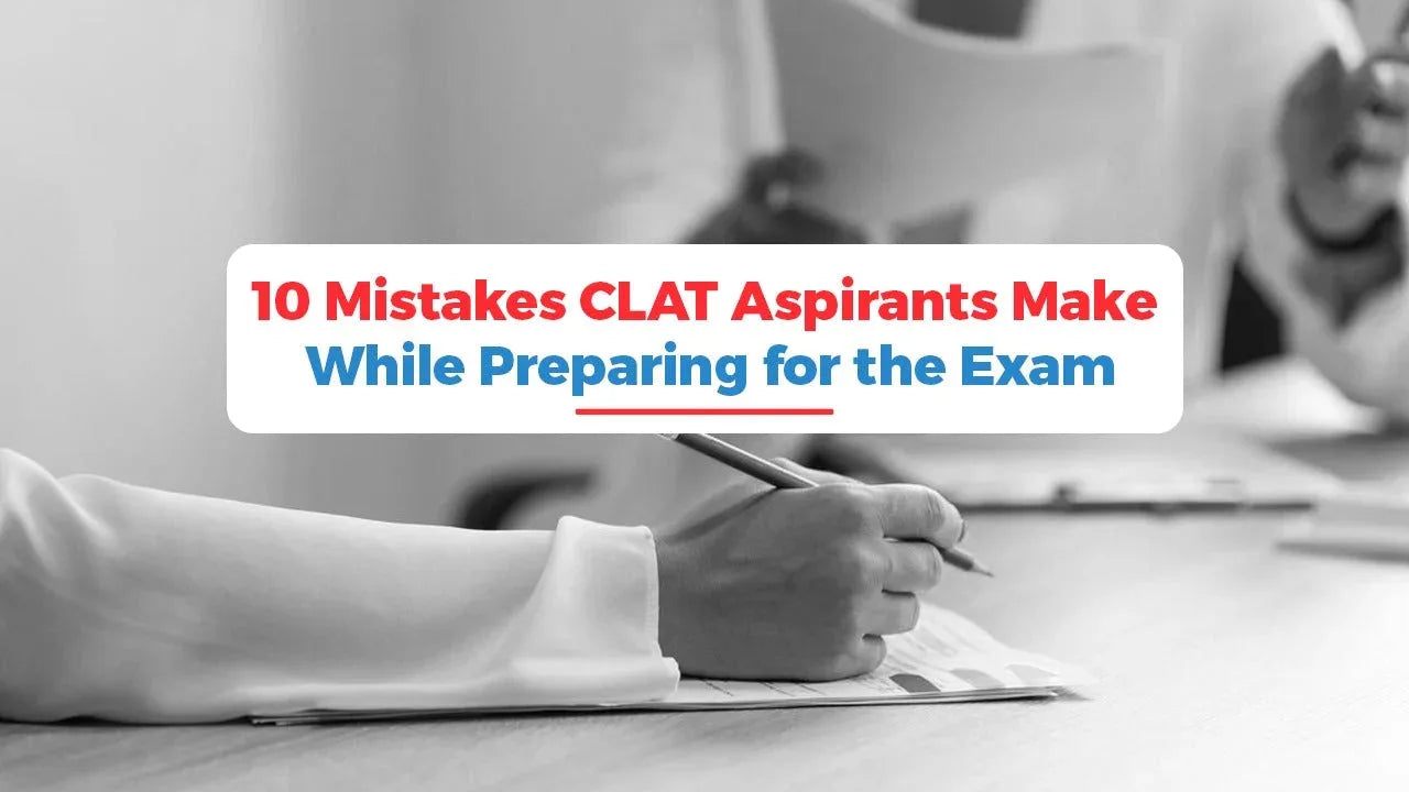 10 Mistakes CLAT Aspirants Make While Preparing for the Exam