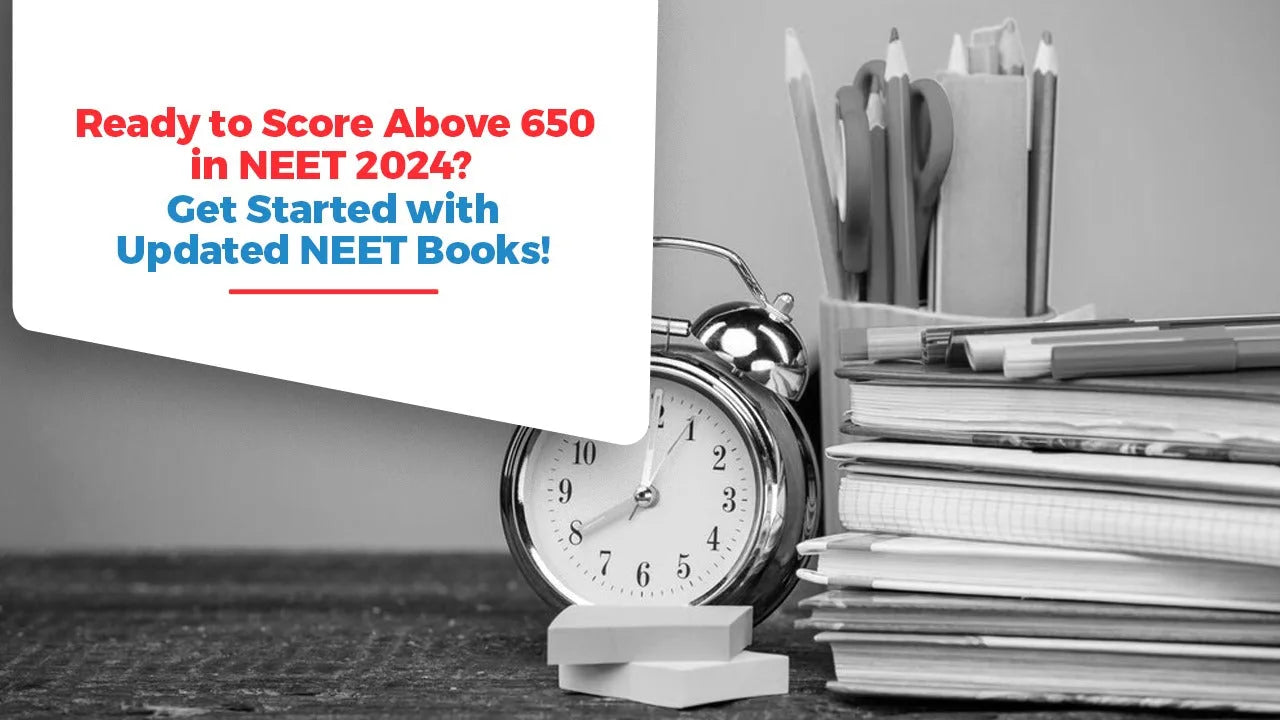 Ready to Score Above 650 in NEET 2024? Get Started with Updated NEET Books!