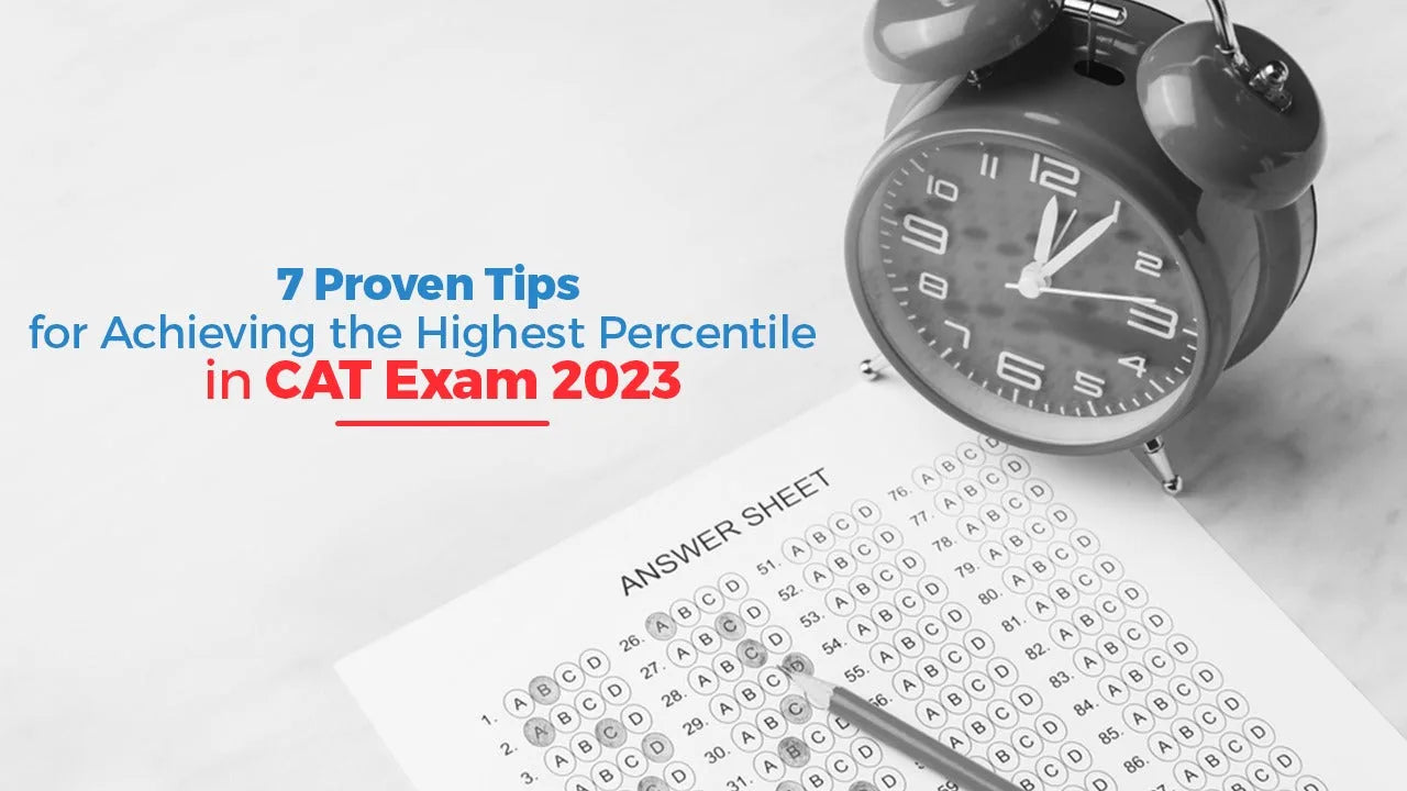 7 Proven Tips for Achieving the Highest Percentile in CAT Exam 2023