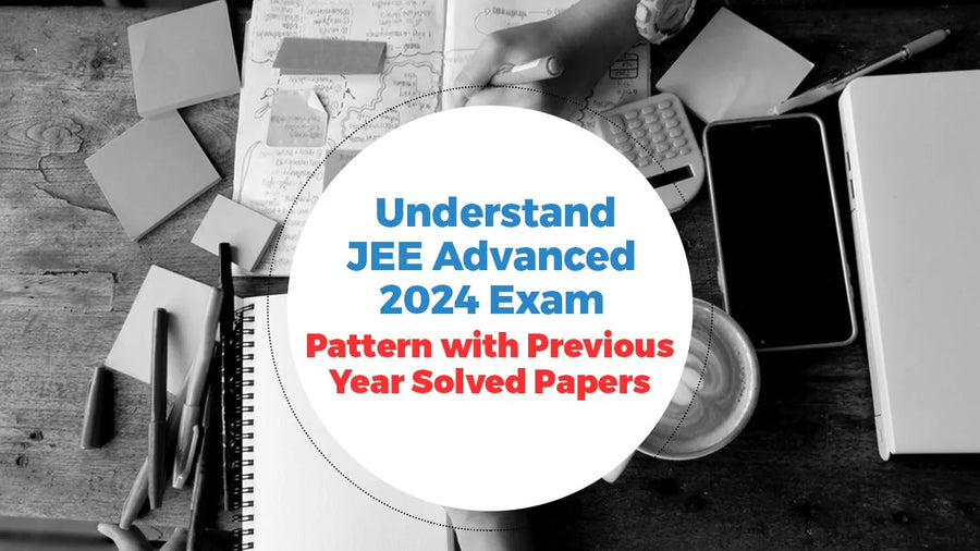 Jee Advanced Pattern Understand JEE Advanced 2024 Exam Pattern with Previous Year Solved ...