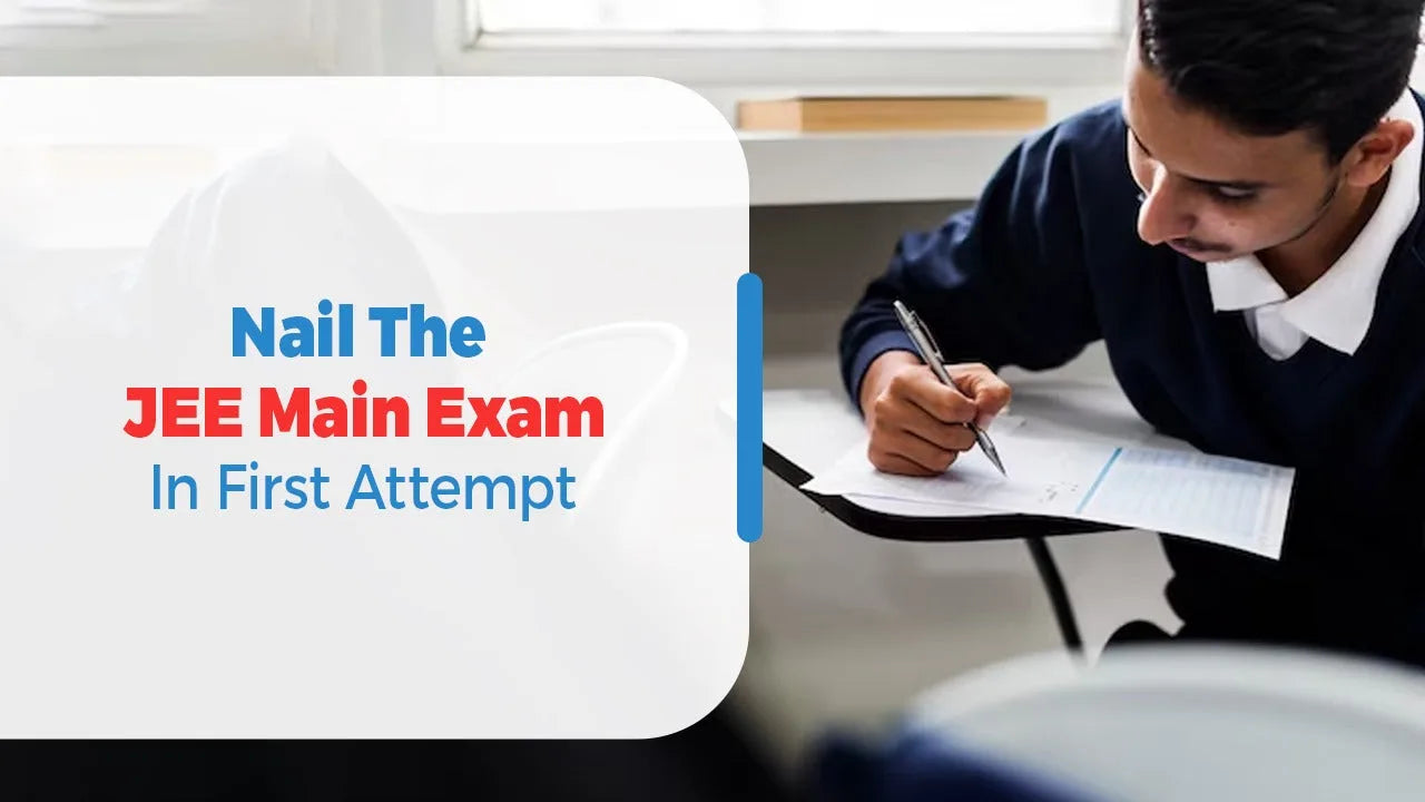Nail the JEE Main Exam in First Attempt