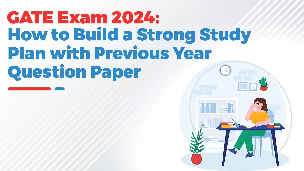 GATE Exam 2024: Building a Solid Study Plan with Previous Year Question Papers