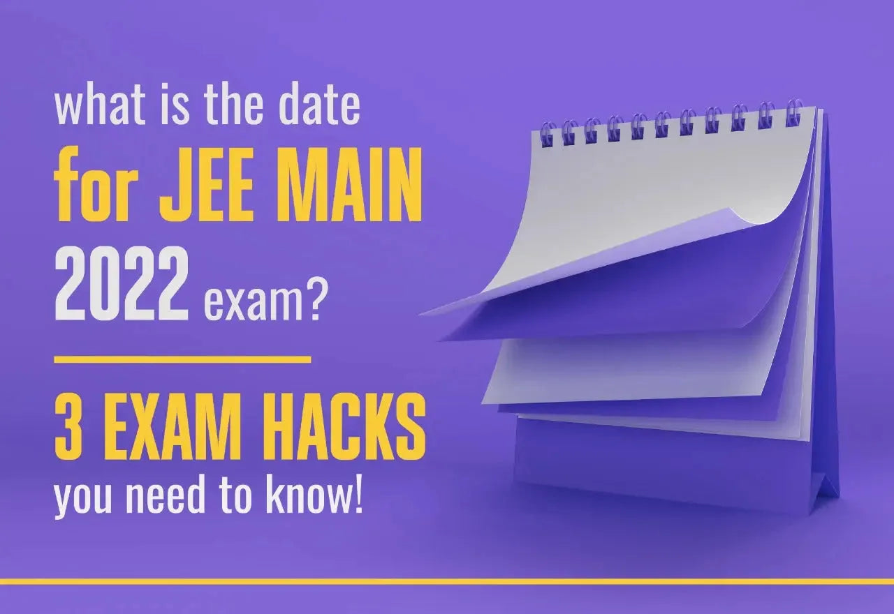 WHAT IS THE DATE FOR JEE MAIN 2022 EXAM? 3 EXAM HACKS YOU NEED TO KNOW!