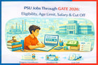 PSU Jobs Through GATE 2026: Eligibility, Age Limit, Salary & Cut Off
