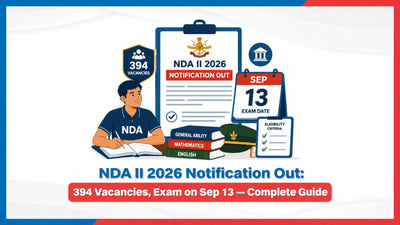 NDA II 2026 Notification Out: 394 Vacancies, Exam on Sep 13 — Complete Guide