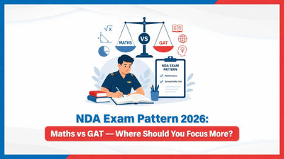 NDA Exam Pattern 2026: Maths vs GAT — Where Should You Focus More?