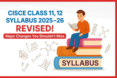 CISCE Class 11, 12 Syllabus 2025–26 REVISED! Major Changes You Shouldn't Miss