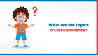 What Are the Topics in Class 5 Science?