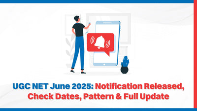UGC NET June 2025: Notification Released, Check Dates, Pattern & Full Update