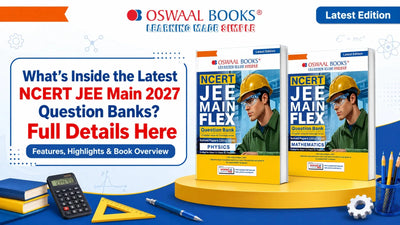 What’s Inside the Latest NCERT JEE Main 2027 Question Banks? Full Details Here