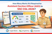 How Many Marks Are Required for Assistant Section Officer (ASO) in SSC CGL 2026?