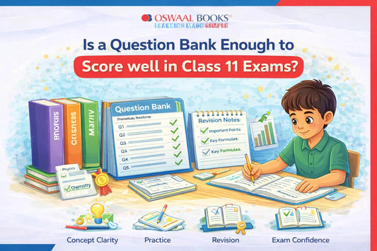 Is a Question Bank Enough to Score Well in Class 11 Exams?