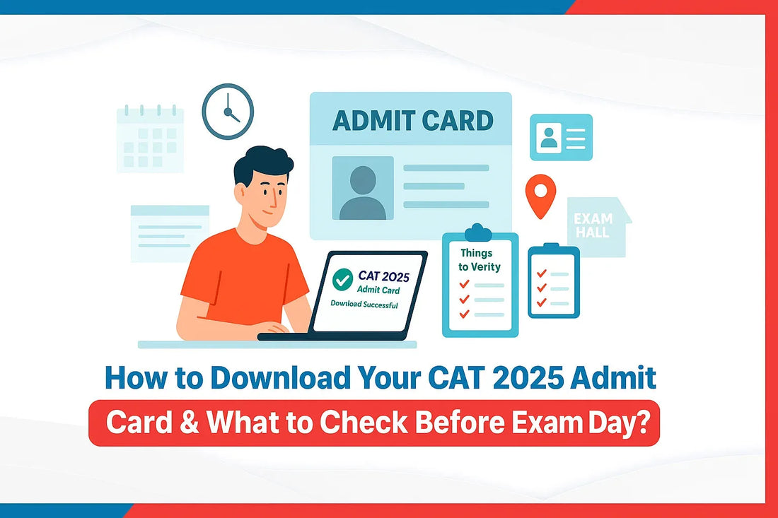 How to Download Your CAT 2025 Admit Card & What to Check Before Exam Day?