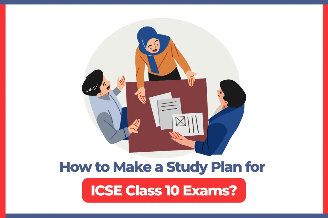 How to Make a Study Plan for ICSE Class 10 Exams?