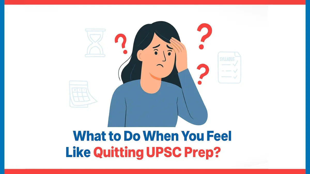 What to Do When You Feel Like Quitting UPSC Prep?