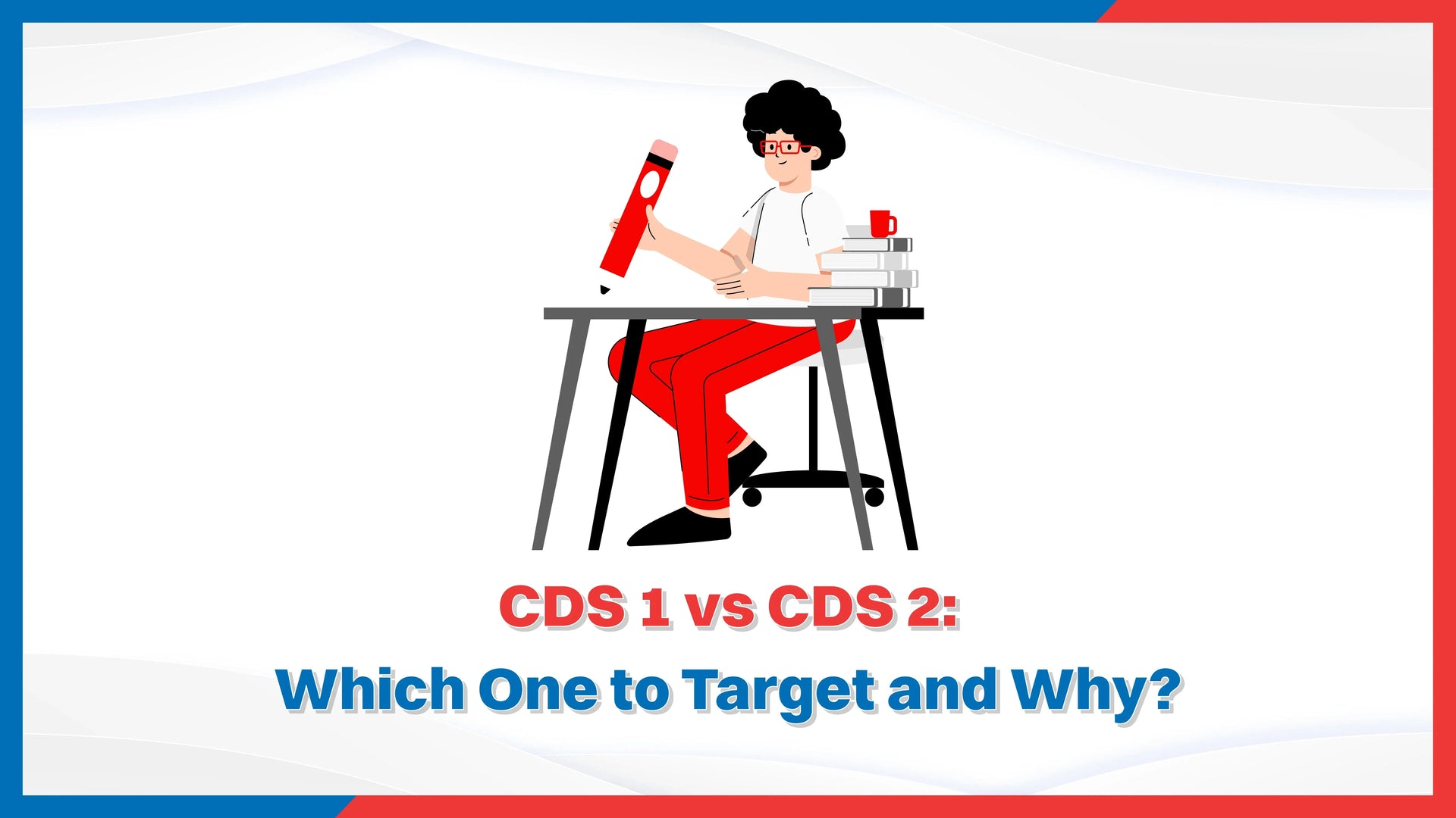 CDS 1 vs CDS 2: Which One to Target and Why?